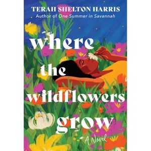 Where the Wildflowers Grow - by Terah Shelton Harris - 1 of 1
