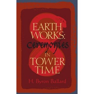 Earth Works - by  H Byron Ballard (Paperback) - 1 of 1