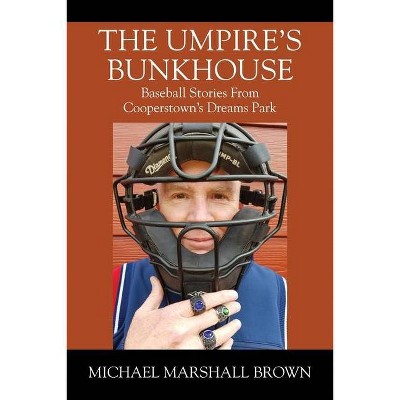 The Umpire's Bunkhouse - by  Michael Marshall Brown (Paperback)