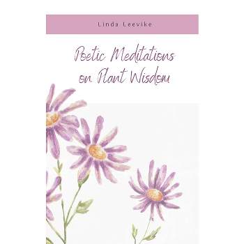 Poetic Meditations on Plant Wisdom - by Linda Leevike