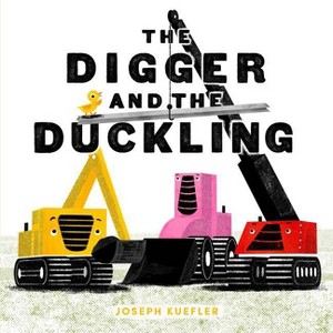 The Digger and the Duckling - by  Joseph Kuefler (Hardcover) - 1 of 1