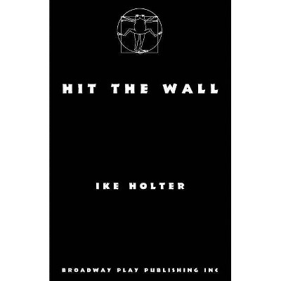 Hit The Wall - by  Ike Holter (Paperback)