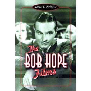 The Bob Hope Films - by  James L Neibaur (Paperback) - 1 of 1
