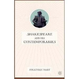 Shakespeare and His Contemporaries - by  J Hart (Hardcover) - 1 of 1