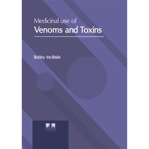 Medicinal Use of Venoms and Toxins - by  Bobby McBride (Hardcover) - 1 of 1