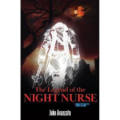 The Legend of the Night Nurse - by  John Avanzato (Paperback)