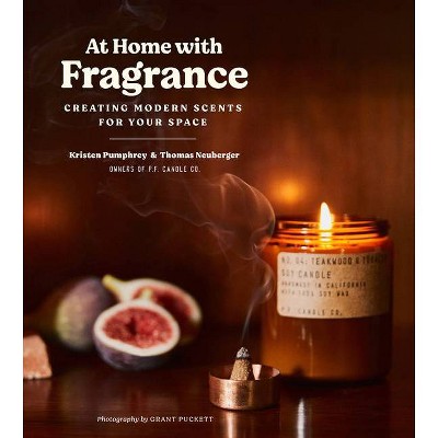 At Home with Fragrance - by  Kristen Pumphrey & Thomas Neuberger (Paperback)