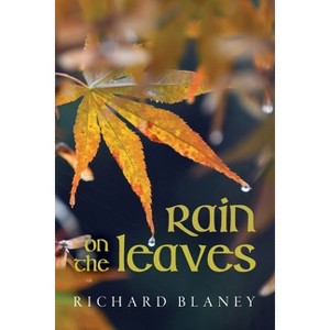 Rain on the Leaves - by  Richard Blaney (Paperback) - 1 of 1