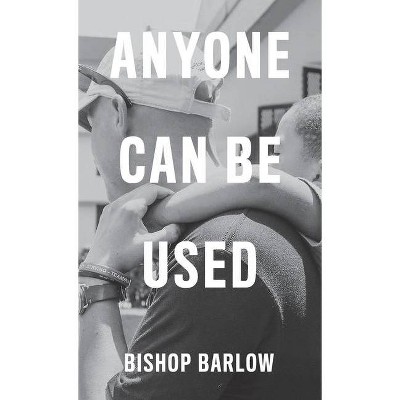 Anyone Can Be Used - by  Bishop Barlow (Hardcover)