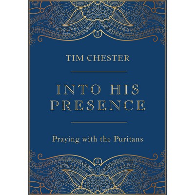 Into His Presence - by  Tim Chester (Hardcover)