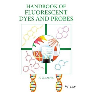 Handbook of Fluorescent Dyes and Probes - by  R W Sabnis (Hardcover) - 1 of 1