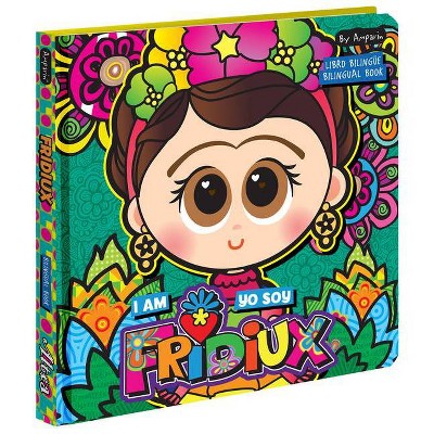 I Am Fridiux Yo Soy Fridiux: A Bilingual Book about Frida Kahlo - by  Amparin & Univision (Board Book)