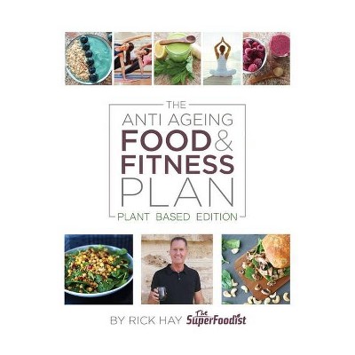 The Anti Ageing Food & Fitness Plan - by  Rick Hay (Paperback)