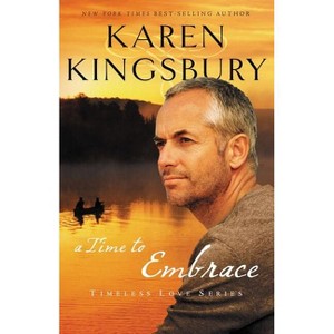 A Time to Embrace - (Timeless Love) by  Karen Kingsbury (Paperback) - 1 of 1