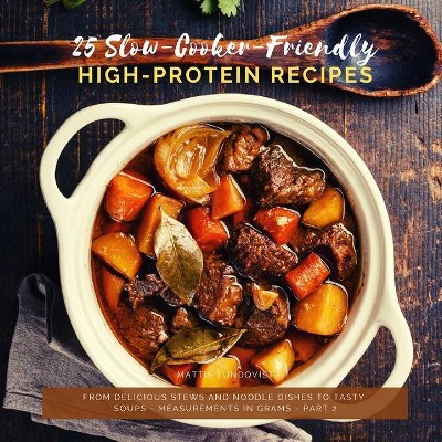 25 Slow-Cooker-Friendly High-Protein Recipes - by  Mattis Lundqvist (Paperback)