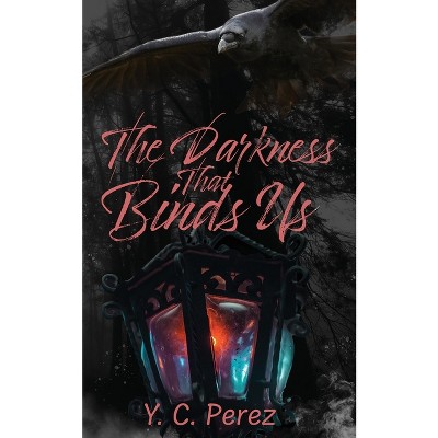 The Darkness That Binds Us - by  Yc Perez (Paperback)