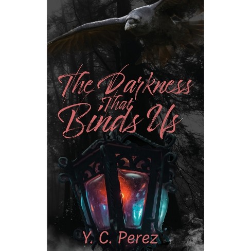 The Darkness That Binds Us - by  Yc Perez (Paperback) - image 1 of 1