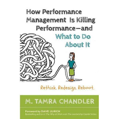  How Performance Management Is Killing Performance#and What to Do about It - by  M Tamra Chandler (Hardcover) 