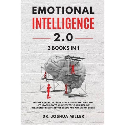 EMOTIONAL INTELLIGENCE 2.0 3 BOOKS IN 1 Become a Great Leader in Your Business and Personal Life, Learn How to Analyze People and Improve