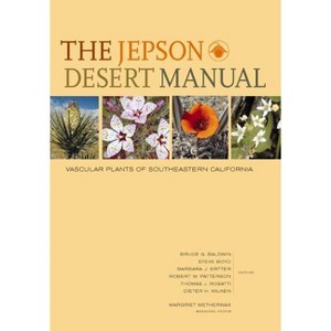The Jepson Desert Manual - by  Bruce G Baldwin & Steve Boyd & Barbara Ertter & Robert Patterson & Thomas J Rosatti & Dieter Wilken (Paperback) - 1 of 1