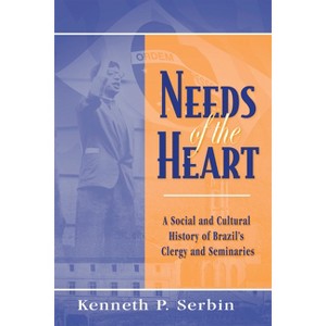 Needs of the Heart - (Kellogg Institute Democracy and Development) by  Kenneth P Serbin (Paperback) - 1 of 1