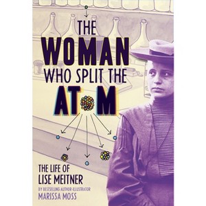 The Woman Who Split the Atom - by  Marissa Moss (Hardcover) - 1 of 1