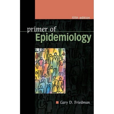 Primer of Epidemiology, Fifth Edition - 5th Edition by  Gary Friedman (Paperback)