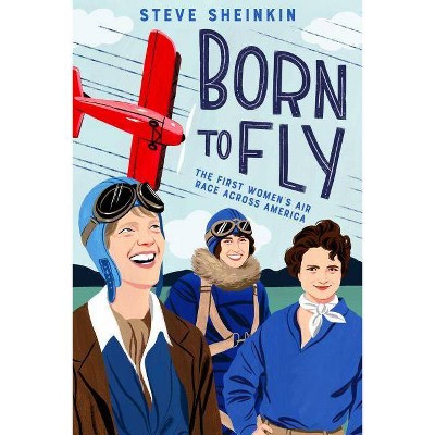 Born to Fly - by  Steve Sheinkin (Hardcover)