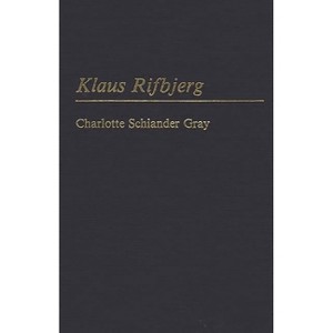 Klaus Rifbjerg - (Contributions to the Study of World Literature) by  Charlotte Schiander Gray (Hardcover) - 1 of 1