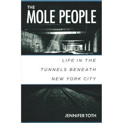 The Mole People - by  Jennifer Toth (Paperback)