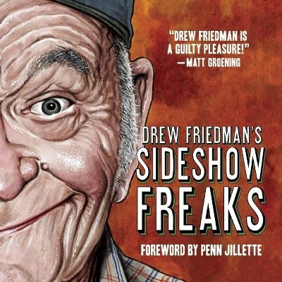 Drew Friedman's Sideshow Freaks - (Hardcover)
