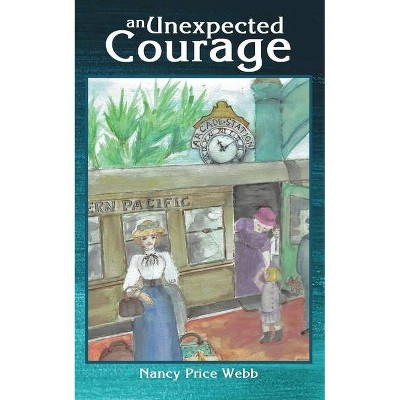 An Unexpected Courage - by  Nancy Price Webb (Paperback)