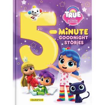 True and the Rainbow Kingdom: 5-Minute Goodnight Stories - (Hardcover)