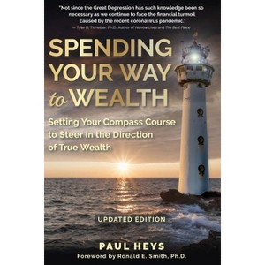 Spending Your Way to Wealth - 2nd Edition by  Paul Heys (Paperback) - 1 of 1
