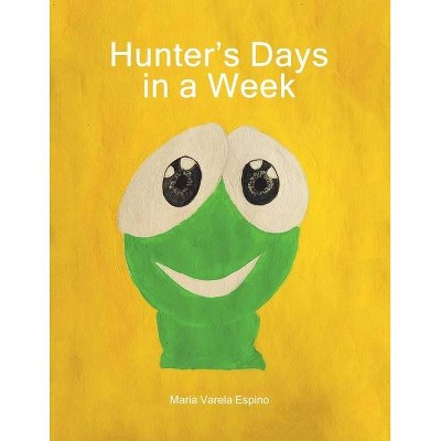 Hunter's Days in a Week - by  Maria Varela Espino (Paperback)