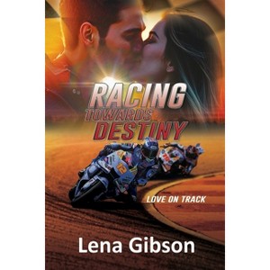Racing Towards Destiny - (Love on Track) by  Lena Gibson (Paperback) - 1 of 1