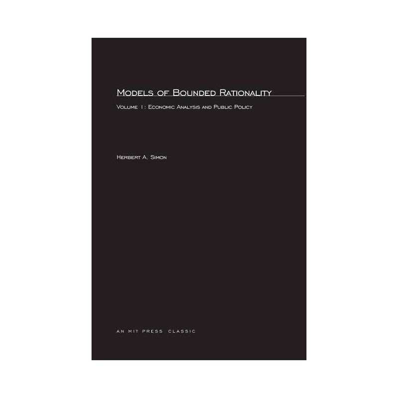 Models of Bounded Rationality, Volume 1 - (Mit Press) by  Herbert A Simon (Paperback), 1 of 2