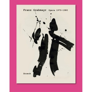 Franz Grabmayr. Opera 1970-1980 - by  Franz Grabmayr & Robert Fleck (Hardcover) - 1 of 1
