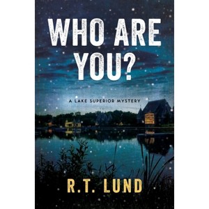Who Are You? - (Lake Superior Mystery) by  R T Lund (Paperback) - 1 of 1