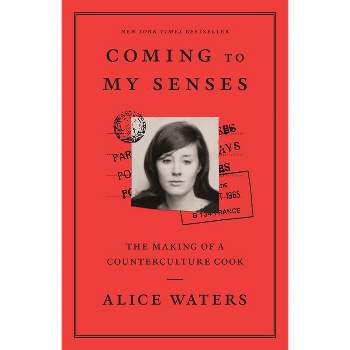 Coming to My Senses - by  Alice Waters (Paperback)