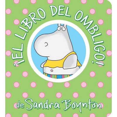 ¡El Libro del Ombligo! / The Belly Button Book! Spanish Edition - (Boynton on Board) by  Sandra Boynton (Board Book)