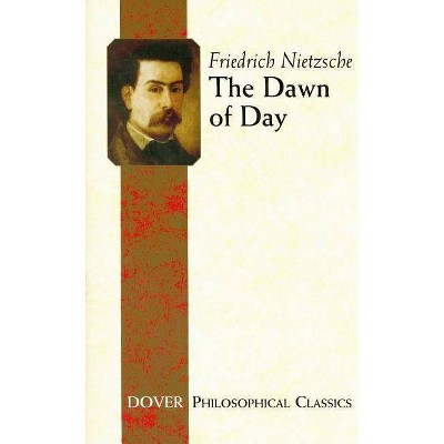 The Dawn of Day - (Dover Philosophical Classics) by  Friedrich Wilhelm Nietzsche (Paperback)