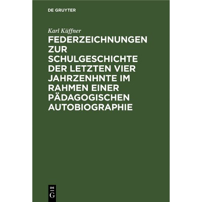 Federzeichnungen Zur Schulgeschichte Der Letzten Vier Jahrzenhnte Im Rahmen Einer Pädagogischen Autobiographie - by  Karl Küffner (Hardcover)