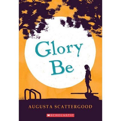 Glory Be - by  Augusta Scattergood (Paperback)