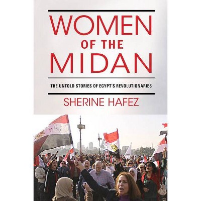 Women of the Midan - (Public Cultures of the Middle East and North Africa) by  Sherine Hafez (Paperback)