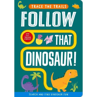 Follow That Dinosaur! - (Trace the Trails) by  Georgie Taylor (Board Book)