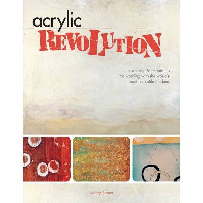 Acrylic Revolution - by  Nancy Reyner (Hardcover)