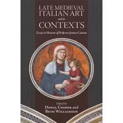 Late Medieval Italian Art and Its Contexts - (Boydell Studies in Medieval Art and Architecture) by  Donal Cooper & Beth Williamson (Hardcover)