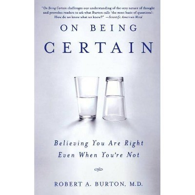 On Being Certain - by  Robert A Burton (Paperback)