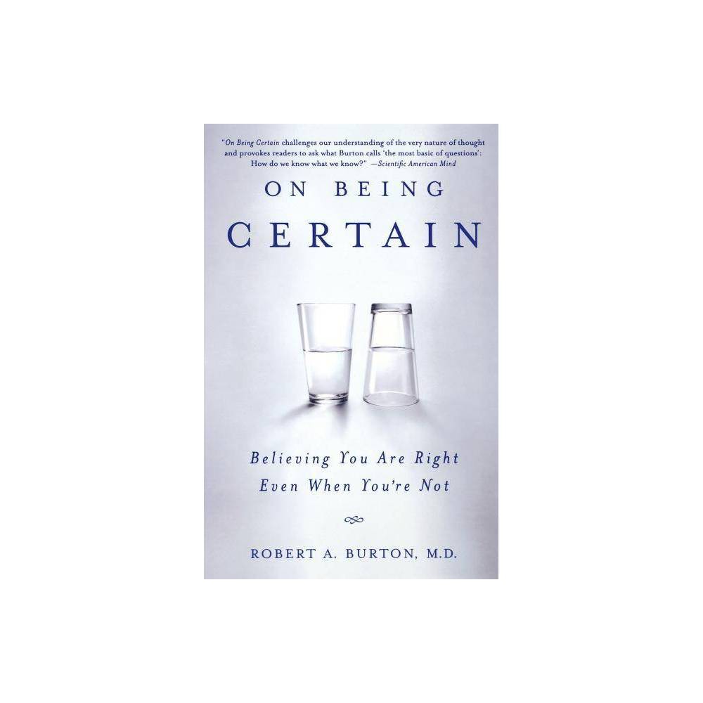 ISBN 9780312541521 product image for On Being Certain - by Robert A Burton (Paperback) | upcitemdb.com